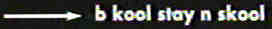B Kool stay N Skool
