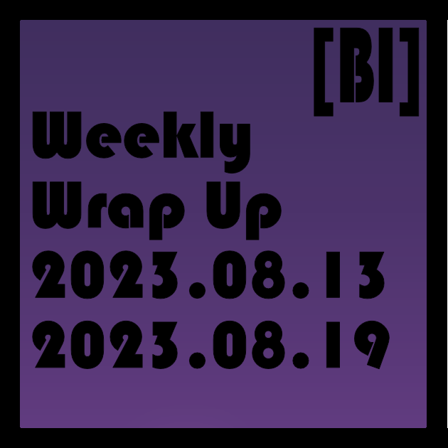 Weekly Wrap Up (08.13.2023 to 08.19.2023)