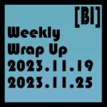 Weekly Wrap Up (11.19.2023 to 11.25.2023)